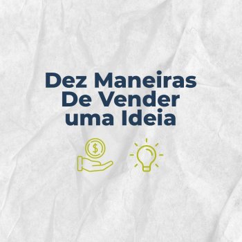 Dez Maneiras de Vender uma Idéia